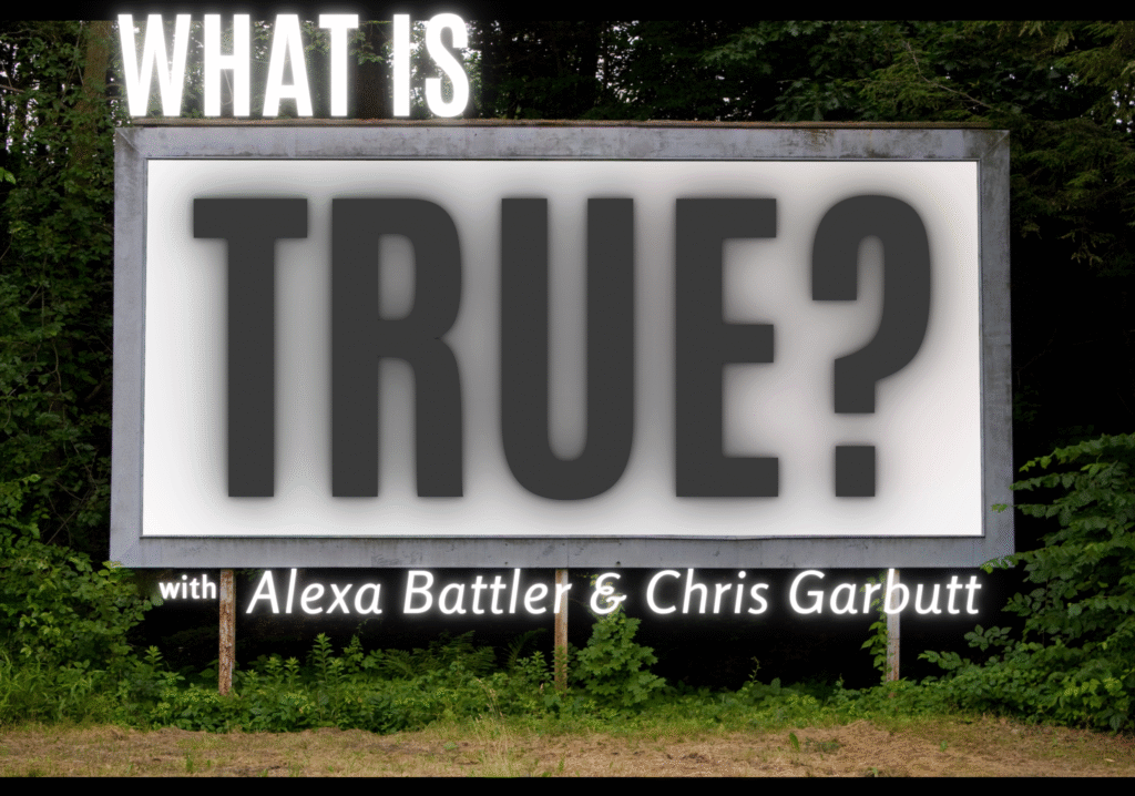 Image with text, "What is True? With Alexa Battler & Chris Garbutt
